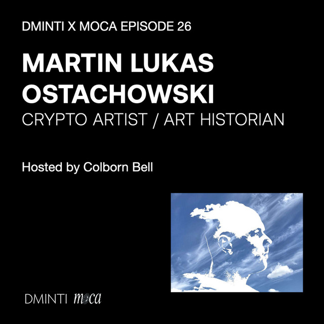 DXM POD 26 - Host Colborn Bell Museum of Crypto Art talks with Martin Lukas Ostachowski